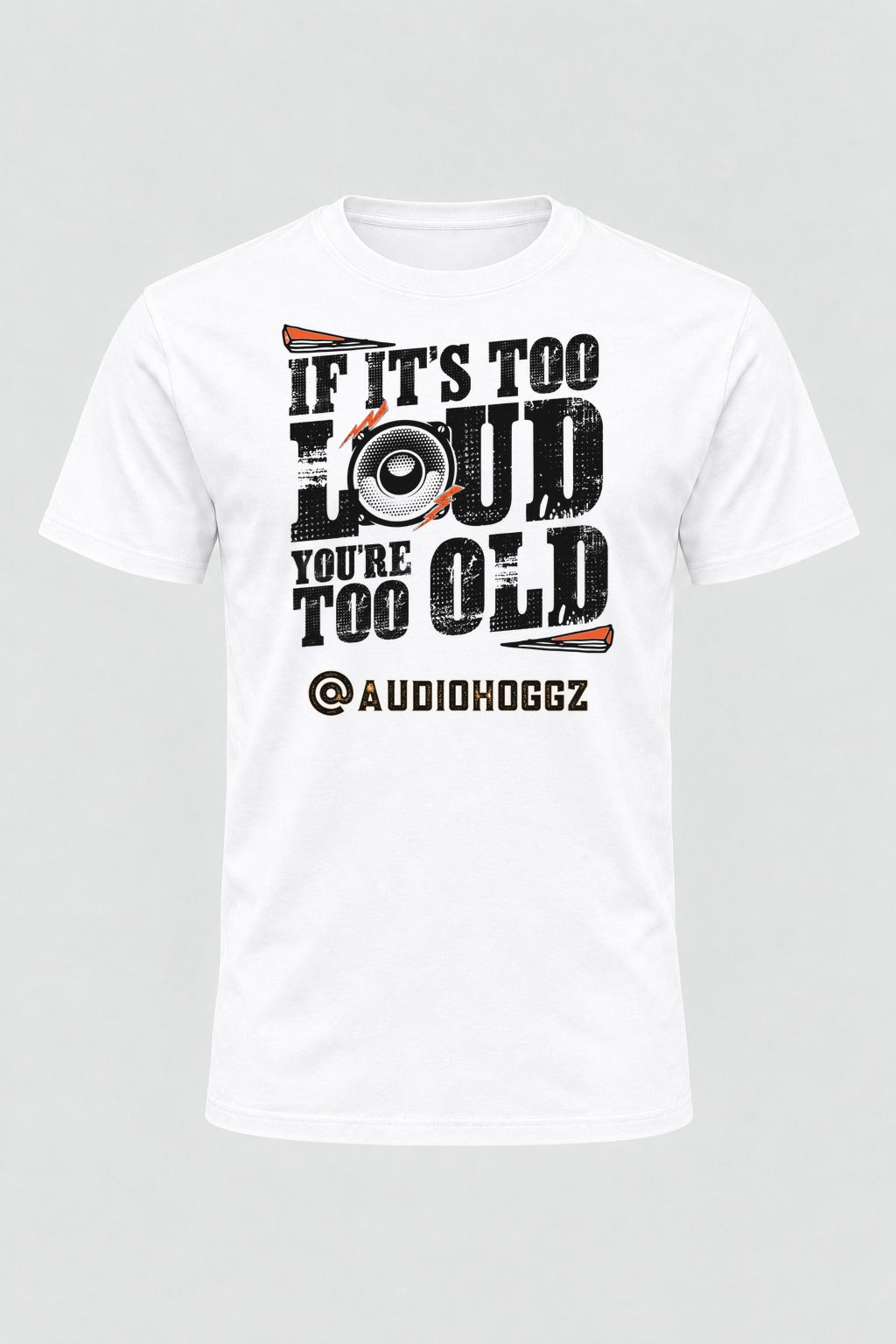 Audio Hoggz "If It's Too Loud, You're Too Old" T-Shirt - White - front