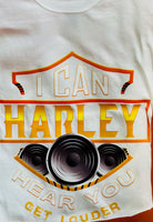 White “I Can Harley Hear You” -  T-shirt
