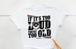 White “If it’s too loud” -  T-shirt