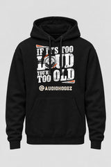 Audio Hoggz "If It's Too Loud, You're Too Old" Hoodie - Black - front