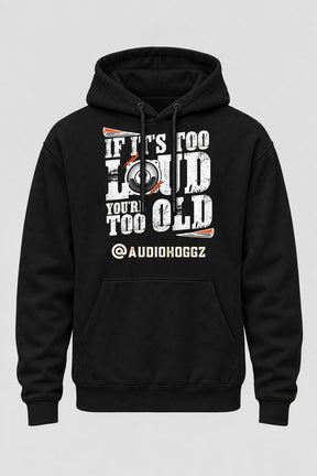 Audio Hoggz "If It's Too Loud, You're Too Old" Hoodie - Black - front