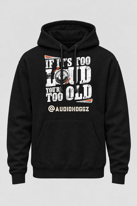 Audio Hoggz "If It's Too Loud, You're Too Old" Hoodie - Black - front