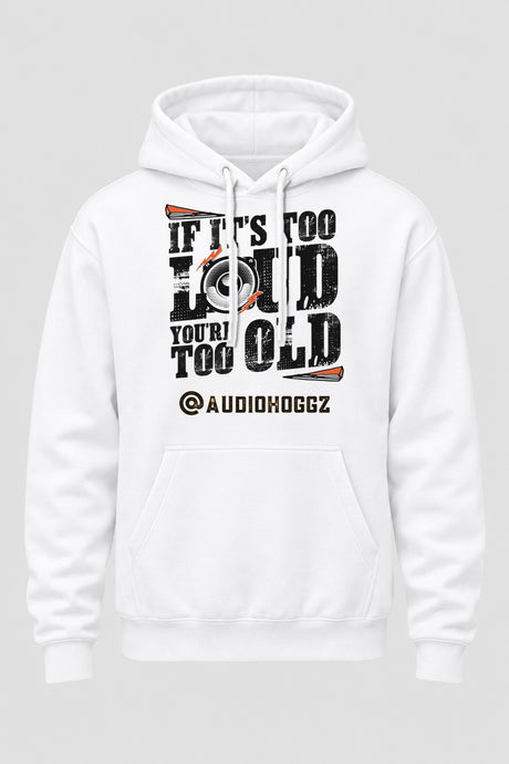 Audio Hoggz "If It's Too Loud, You're Too Old" Hoodie - White - front