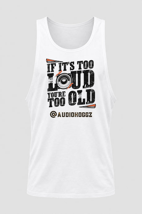 Audio Hoggz "If It's Too Loud, You're Too Old" Men's Tank Top - White - front