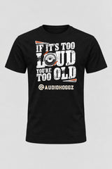 Audio Hoggz "If It's Too Loud, You're Too Old" T-Shirt - Black - front