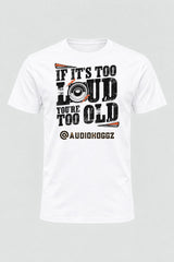 Audio Hoggz "If It's Too Loud, You're Too Old" T-Shirt - White - front