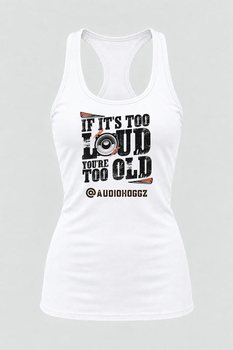 Audio Hoggz "If It's Too Loud, You're Too Old" Women's Tank Top - White - front